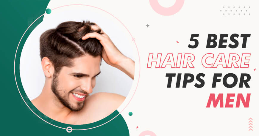 5 Best Hair Care Tips for Men
