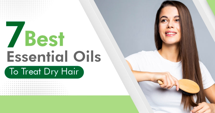7 Best Essential Oils To Treat Dry Hair