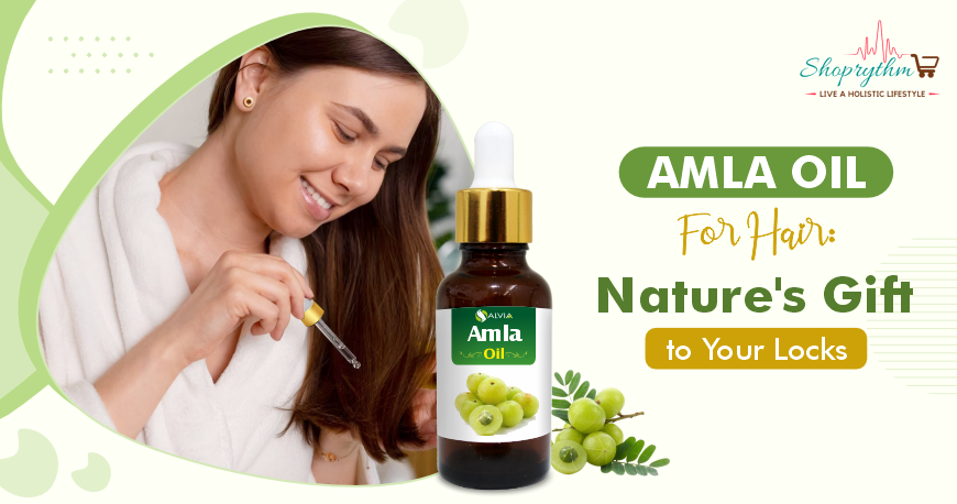 Amla Oil for Hair: Nature's Gift to Your Locks – Shoprythm