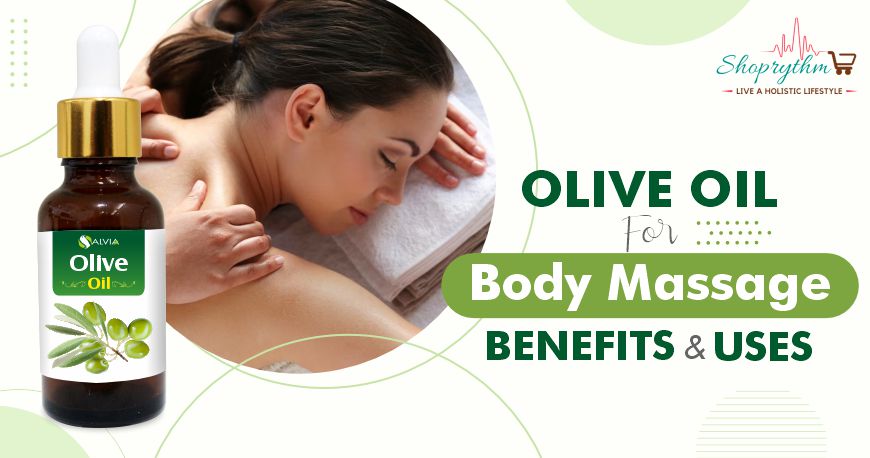 Why Choose Olive Oil For Body Massage and How to Use it?
