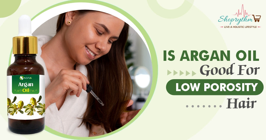 Is Argan Oil Good for Low Porosity Hair?