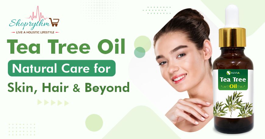 Know About Unique Tea Tree Oil Benefits For Skin, Hair, and More