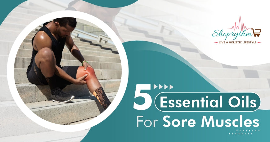Which Are The Best Essential Oils For Sore Muscles?
