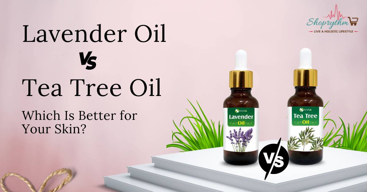 Lavender Oil vs Tea Tree Oil for Skin: What to Use?
