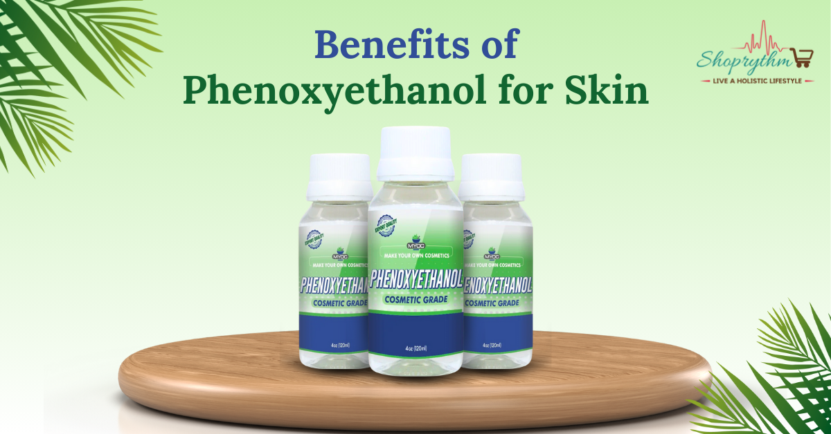 What Are the Benefits of Phenoxyethanol for Skin