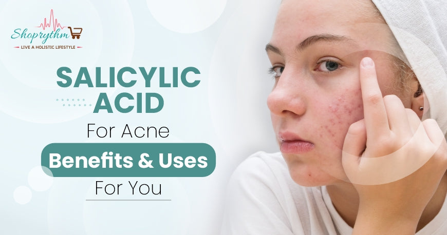 Salicylic Acid For Acne - How Does it Benefit You?