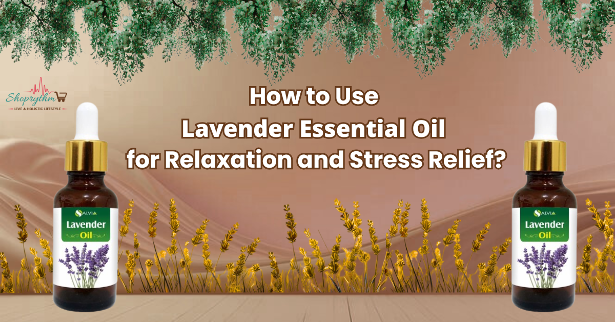 How to Use Lavender Essential Oil for Relaxation and Stress Relief