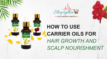 How to Use Carrier Oils for Hair Growth and Scalp Nourishment