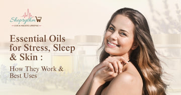 Essential Oils for Stress, Sleep & Skin: How They Work & Best Uses