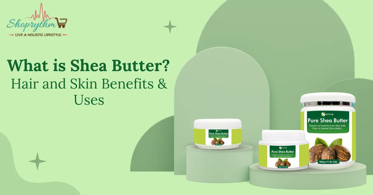 What is Shea Butter? Hair and Skin Benefits & Uses